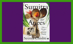 Sumitra and Anees: Tales and recipes from a khichdi family